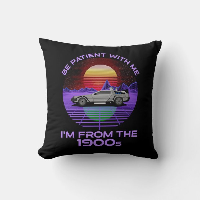 Be Patient With Me, I'm From The 1900s Throw Pillow (Front)