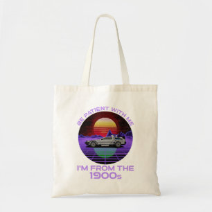 Be Patient With Me, I'm From The 1900s Tote Bag