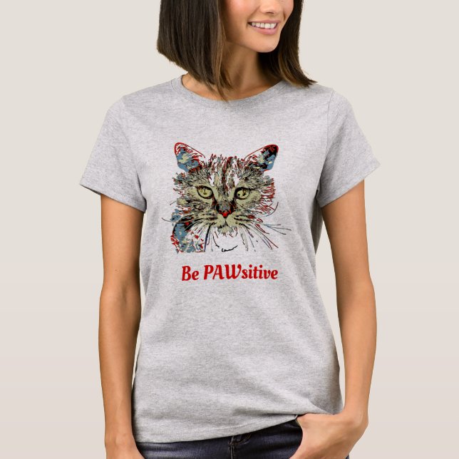 Be PAWsitive, funny cat quote T-Shirt (Front)