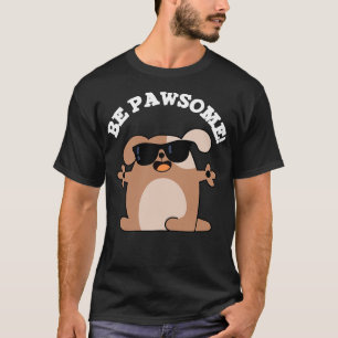 Be Pawsome Cute Awesome Dog Pun T-Shirt