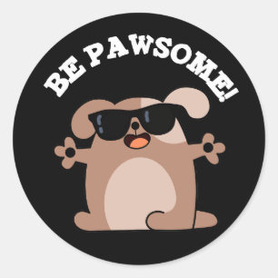 Be Pawsome Funny Awesome Dog Pun Dark BG Classic Round Sticker