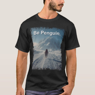 Be Penguin But Why Penguin Mountains Penguins T-Shirt