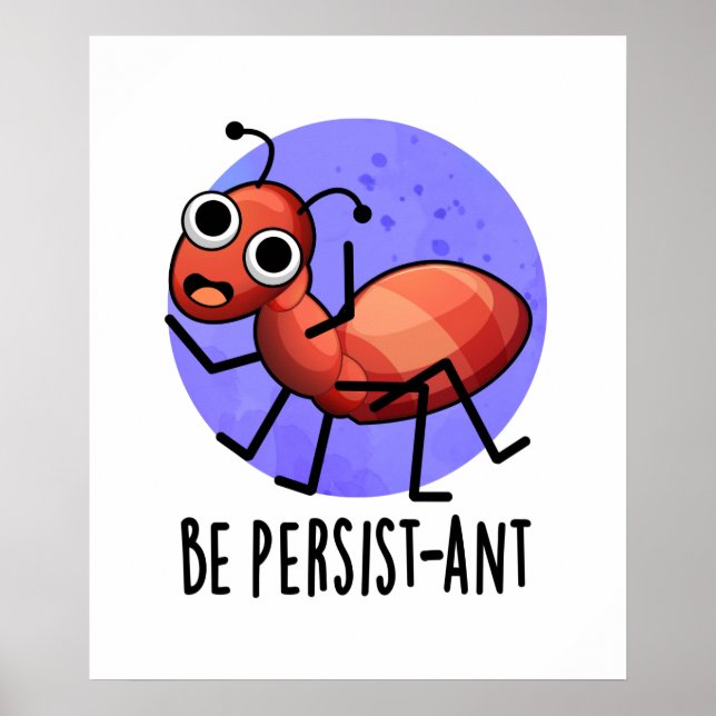Be Persist-ant Cute Ant Pun Poster (Front)