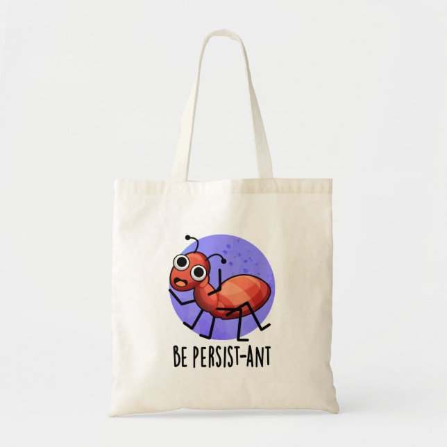 Be Persist-ant Funny Ant Pun  Tote Bag (Front)
