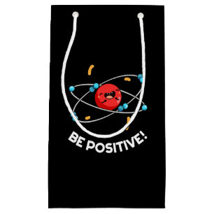 Be Positive Funny Physics Atom Pun Dark BG Small Gift Bag