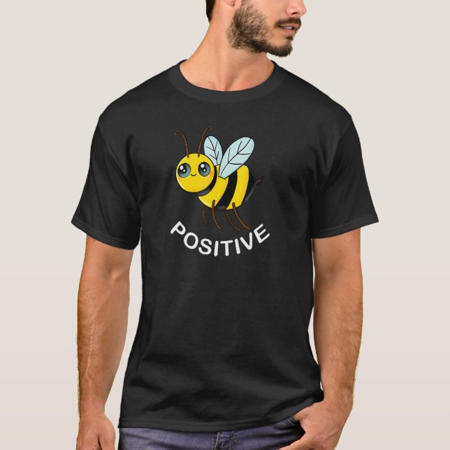 Be Positive Motivation Humour Bee Design T-Shirt (Front)