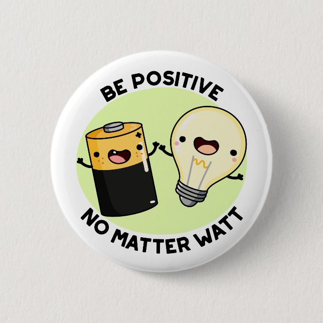 Be Positive No Matter Watt Cute Science Pun 2 Inch Round Button (Front)