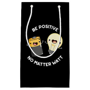 Be Positive No Matter Watt Science Pun Dark BG Small Gift Bag