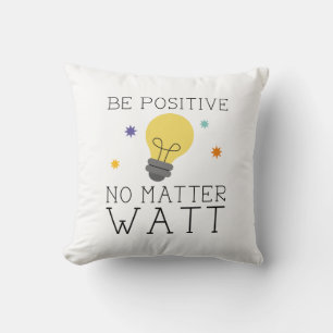 Be Positive No Matter Watt Throw Pillow