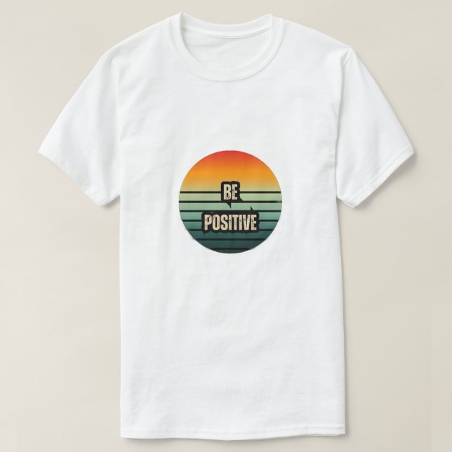 Be Positive  T-Shirt (Design Front)