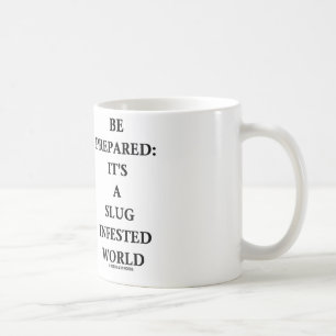 Be Prepared: It's A Slug Infested World Coffee Mug