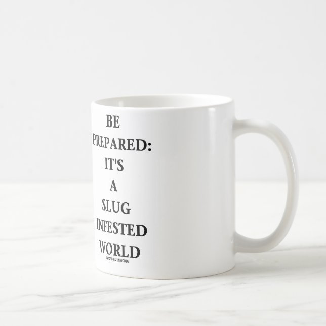 Be Prepared: It's A Slug Infested World Coffee Mug (Right)