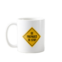Be Prepared To Stop | Road Sign | Classic Mug