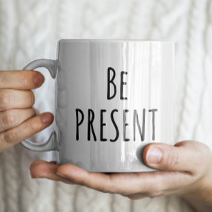 "Be Present" Simple Modern Farmhouse Coffee Mug