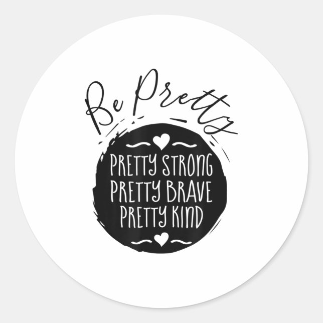 Be Pretty Strong Brave Kind Kindness Insration Mot Classic Round Sticker (Front)