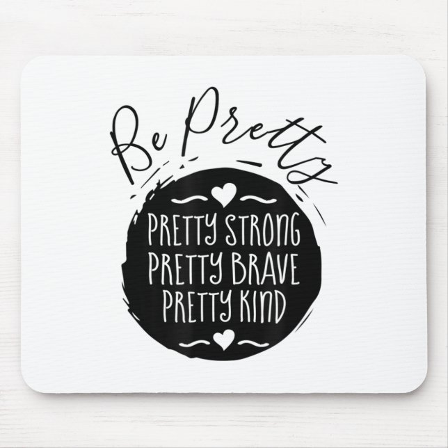 Be Pretty Strong Brave Kind Kindness Insration Mot Mouse Pad (Front)