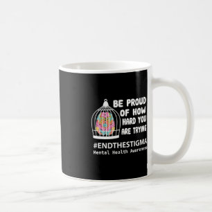 Be Proud of How Hard you are trying Mental Health Coffee Mug