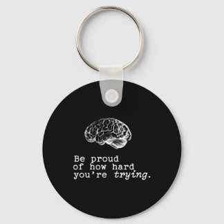 Be Proud Of How Hard You Are Trying Mental Health  Keychain