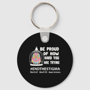 Be Proud Of How Hard You Are Trying Mental Health Keychain
