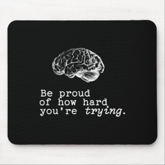 Be Proud Of How Hard You Are Trying Mental Health  Mouse Pad