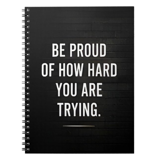 🌟 Be Proud Of How Hard You Are Trying 💛 Notebook (Front)