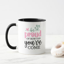 Be Proud of What You've Become Coffee Mug