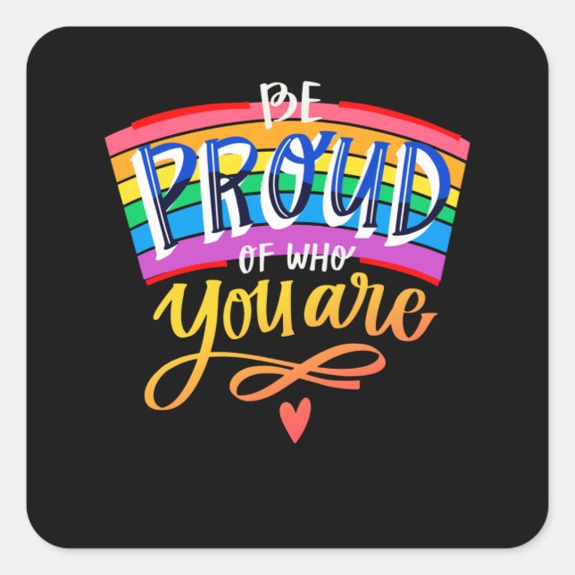 Be Proud Of Who You Are Gay Pride Saying Square Sticker (Front)