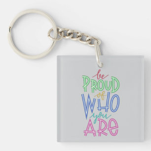 be proud of who you are keychain