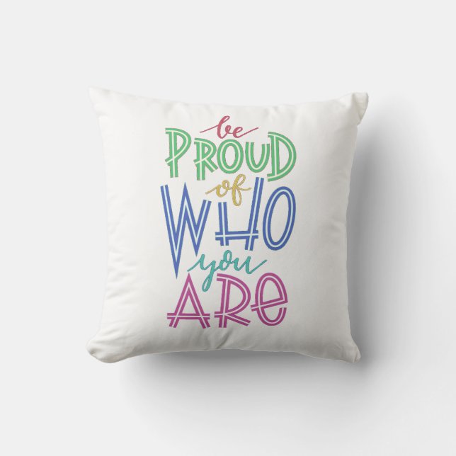be proud of who you are throw pillow (Front)