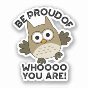 Be Proud Of Whooo You Are Funny Owl Pun