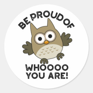 Be Proud Of Whooo You Are Funny Owl Pun Classic Round Sticker
