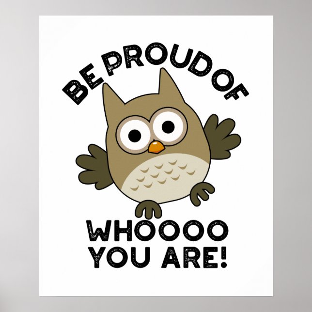 Be Proud Of Whooo You Are Funny Owl Pun  Poster (Front)