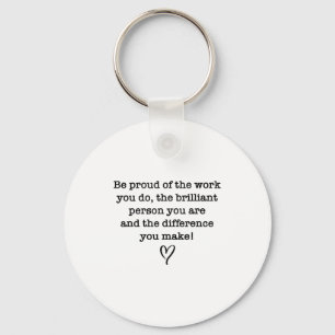 Be Proud Of Your Work Sitive Quote Gift Keychain