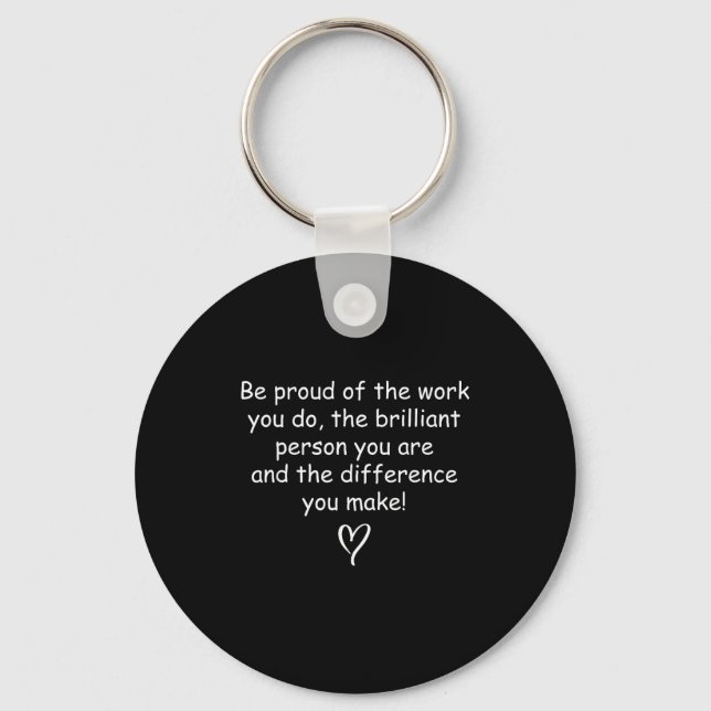 Be Proud Of Your Work Sitive Quote Gift  Keychain (Front)