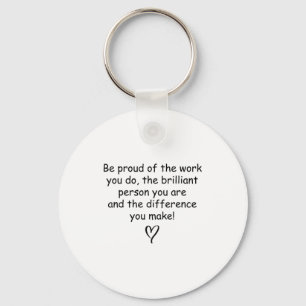Be Proud Of Your Work Sitive Quote Gift Keychain