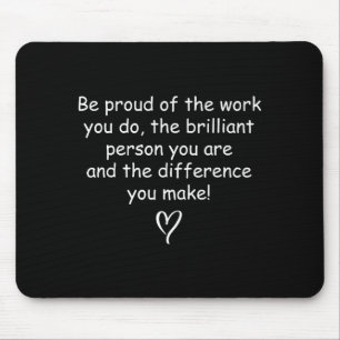 Be Proud Of Your Work Sitive Quote Gift Mouse Pad