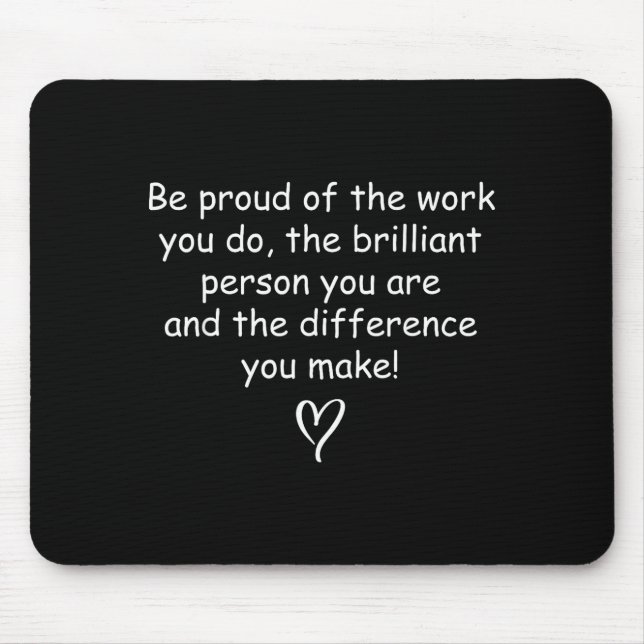 Be Proud Of Your Work Sitive Quote Gift  Mouse Pad (Front)