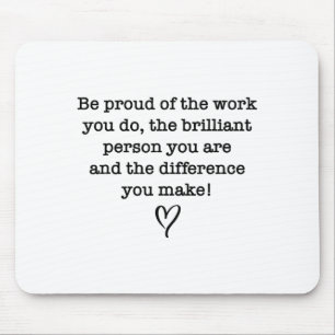 Be Proud Of Your Work Sitive Quote Gift  Mouse Pad