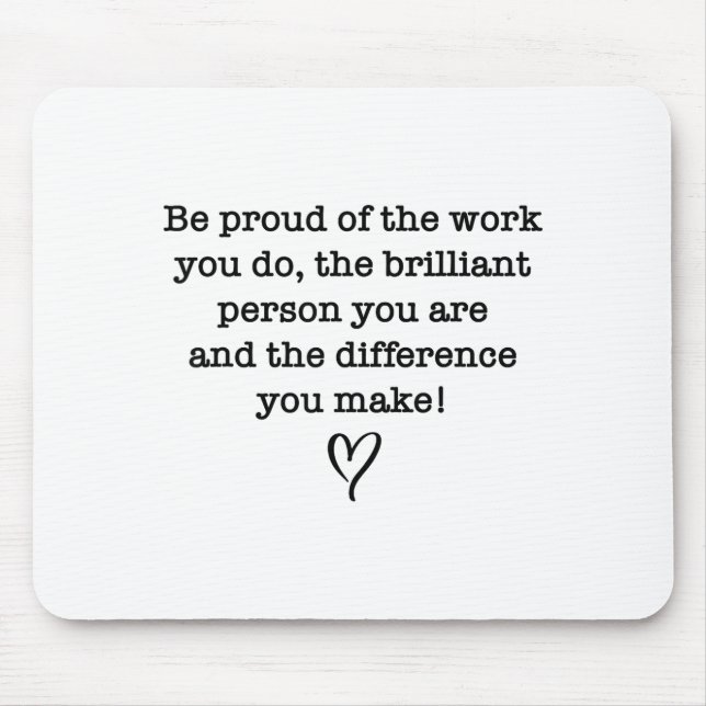 Be Proud Of Your Work Sitive Quote Gift  Mouse Pad (Front)