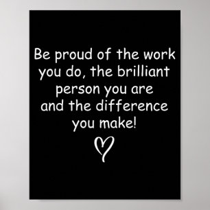 Be Proud Of Your Work Sitive Quote Gift Poster