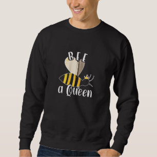 Be Queen Funny Honey Bee Beautiful Beekeeper Honey Sweatshirt