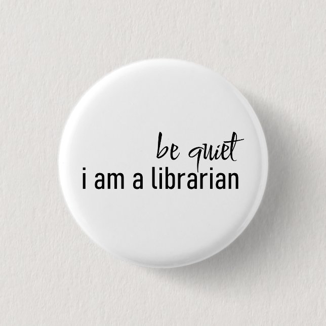 be quiet i am librarian  1 inch round button (Front)
