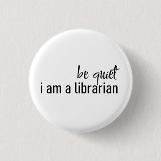 be quiet i am librarian  1 inch round button