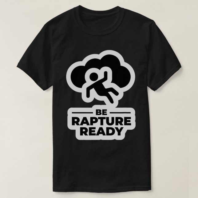 Be Rapture Ready  T-Shirt (Design Front)