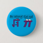 Be Rational! Get Real! 2 Inch Round Button<br><div class="desc">Be Rational! Get Real!</div>