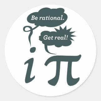 be rational! get real! classic round sticker