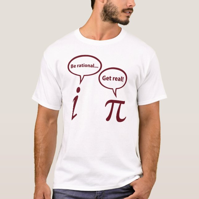 Be Rational Get Real Imaginary Math Pi T-Shirt (Front)