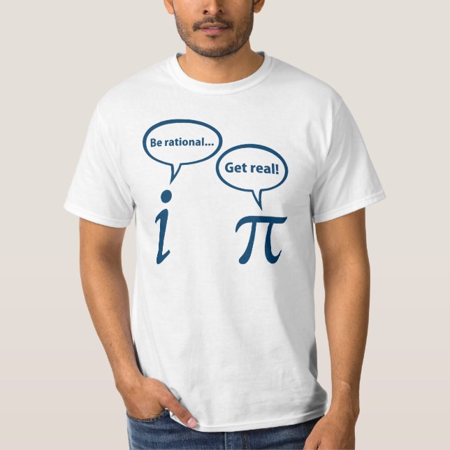 Be Rational Get Real Imaginary Math Pi T-Shirt (Front)