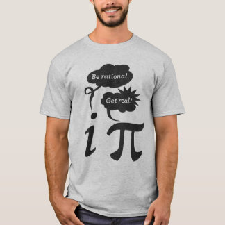 be rational! get real! T-Shirt