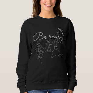 Be real not perfect inspirational quotes, Saying Sweatshirt